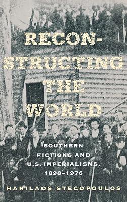 Reconstructing the World: Southern Fictions and U.S. Imperalisms, 1898-1976 (Cornell Paperbacks) by Stecopoulos, Harilaos | Hardcover | Literary Criticism 2