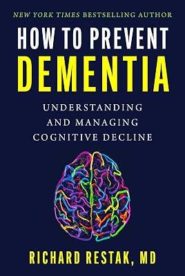 HT PREVENT DEMENTIA: Understanding and Managing Cognitive Decline by Restak, Richard, M.D. | Hardcover | Science 2