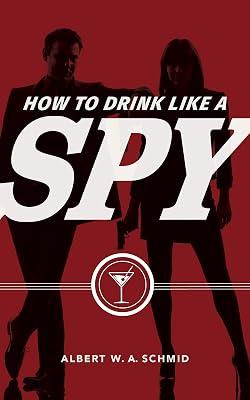 How to Drink Like a Spy by Schmid, Albert W. A. | Hardcover | Beverages 2