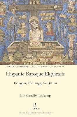 Hispanic Baroque Ekphrasis: Góngora, Camargo, Sor Juana: 38 (Studies in Hispanic and Lusophone Cultures) by Laukamp, Luis Castellví | Hardcover | Literary Criticism 2