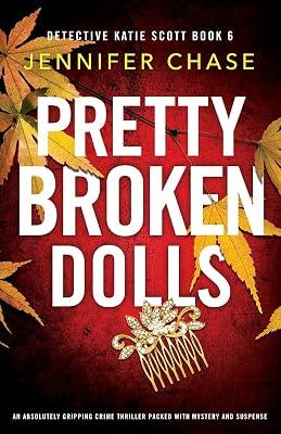 Pretty Broken Dolls: An absolutely gripping crime thriller packed with mystery and suspense: 6 (Detective Katie Scott) by Chase, Jennifer | Paperback | Crime & Mystery 2