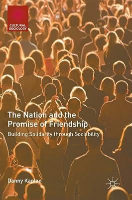The Nation and the Promise of Friendship: Building Solidarity through Sociability (Cultural Sociology) by Danny Kaplan | Hardcover | Sociology 2