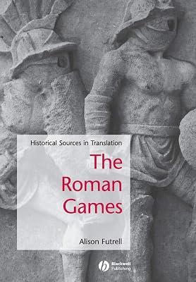 The Roman Games: A Sourcebook (Blackwell Sourcebooks in Ancient History) by Futrell, Alison | Paperback | History 2