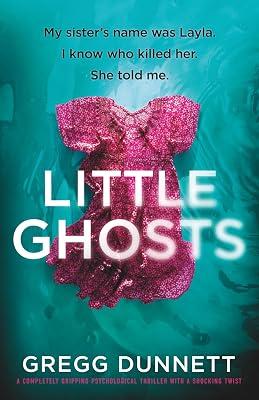 Little Ghosts: My sister's name was Layla. I know who killer her. She told me. by Dunnett, Gregg | Paperback | Thriller 2