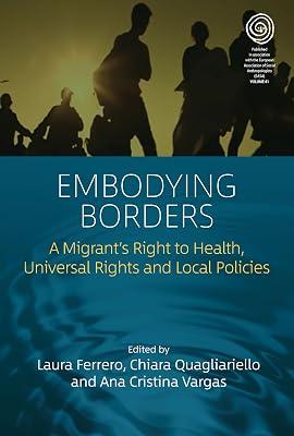 Embodying Borders: A Migrant’s Right to Health, Universal Rights and Local Policies: 41 (EASA Series, 41) | Library | Medical Anthropology 2