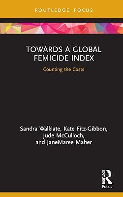 Towards a Global Femicide Index: Counting the Costs (Criminology in Focus) by McCulloch, Jude; Maher, JaneMaree; Walklate, Sandra; Fitz-Gibbon, Kate | Hardcover | Health 2