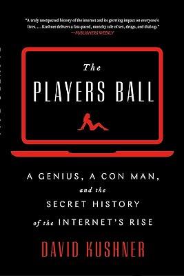 The Players Ball: A Genius, a Con Man, and the Secret History of the Internet's Rise by Kushner, David | Paperback | Business & Economics 2
