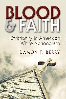 Blood and Faith: Christianity in American White Nationalism (Religion and Politics) by Berry, Damon T. | Paperback | Political Science 2