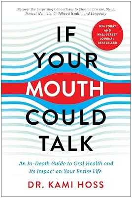 If Your Mouth Could Talk: An In-Depth Guide to Oral Health and Its Impact on Your Entire Life by Hoss, Kami | Hardcover | Medical 2