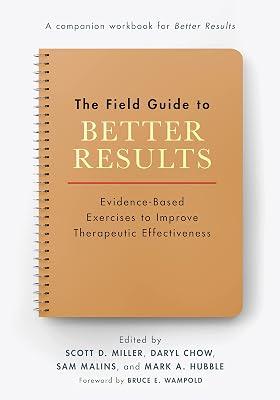 The Field Guide to Better Results: Evidence-Based Exercises to Improve Therapeutic Effectiveness | Paperback | Psychology 2