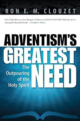 Adventism's Greatest Need: The Outpouring of the Holy Spirit by Clouzet, Ron E. M. | Paperback | Religion 2