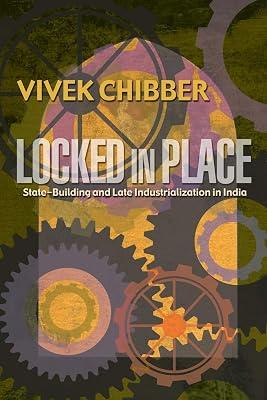 Locked in Place: State-Building and Late Industrialization in India by Chibber, Vivek | Paperback | History 2