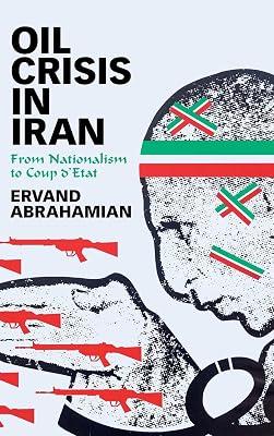 Oil Crisis in Iran: From Nationalism to Coup d'Etat by Abrahamian, Ervand | Hardcover | History 2