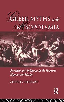 Greek Myths and Mesopotamia: Parallels and Influence in the Homeric Hymns and Hesiod by Penglase, Charles | Hardcover | History 2