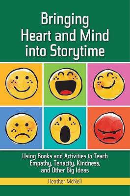 Bringing Heart and Mind into Storytime: Using Books and Activities to Teach Empathy, Tenacity, Kindness, and Other Big Ideas by McNeil, Heather | Paperback | Library 2