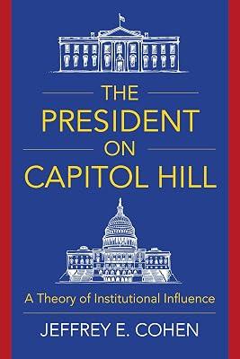 The President on Capitol Hill – A Theory of Institutional Influence by Cohen, Jeffrey E. | Paperback | Usa 2