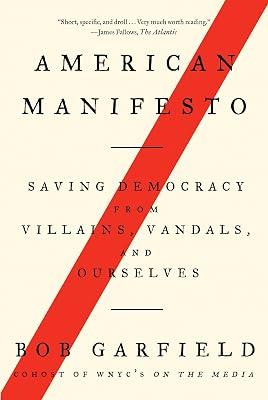 American Manifesto: Saving Democracy from Villains, Vandals, and Ourselves by Garfield, Bob | Paperback | Political Science 2