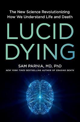 LUCID DYING: The New Science Revolutionizing How We Understand Life and Death by Parnia, Sam | Hardcover | Neurosciences 2