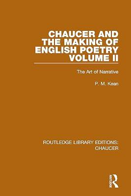 Chaucer and the Making of English Poetry: The Art of Narrative (2) (Routledge Library Editions: Chaucer, 10) by Kean, P. M. | Hardcover | Literary Criticism 2