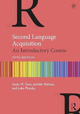 SECOND LANGUAGE ACQUISITION : AN INTRODUCTORY COURSE, 5TH EDITION: Volume 1 by Gass, Susan M.; Behney, Jennifer; Plonsky, Luke | Paperback | Psychological Theory 2