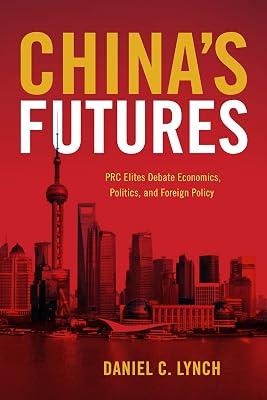 China's Futures: PRC Elites Debate Economics, Politics, and Foreign Policy by Lynch, Daniel C. | Paperback | Political Science 2