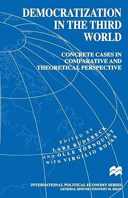 Democratization in the Third World: Concrete Cases in Comparative and Theoretical Perspective (International Political Economy) by Törnquist, Olle; Rudebeck, Lars; Rojas, Virgilio | Paperback | Development Studies 2