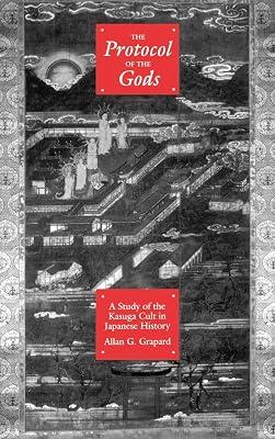 The Protocol of the Gods: A Study of the Kasuga Cult in Japanese History by Grapard, Allan G. | Hardcover | Religion 2