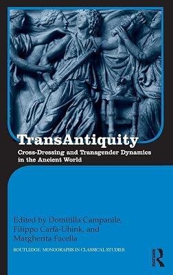 Transantiquity: Cross-dressing and Transgender Dynamics in the Ancient World (Routledge Monographs in Classical Studies) | Hardcover | History 2