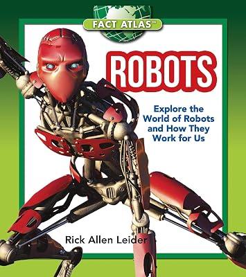 Robots: Explore the World of Robots and How They Work for Us (Fact Atlas) by Leider, Rick Allen | Hardcover | Juvenile Nonfiction 2