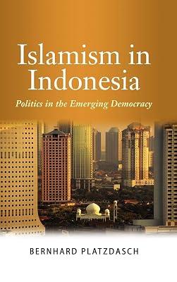 Islamism in Indonesia: Politics in the Emerging Democracy by Platzdasch, Bernhard | Hardcover | Religion & Politics 2