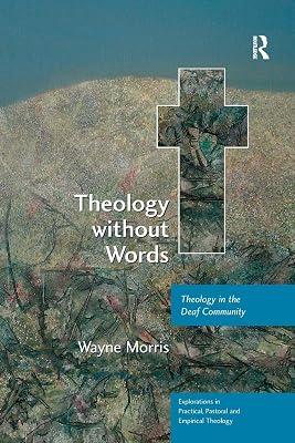 Theology without Words: Theology in the Deaf Community (Explorations in Practical, Pastoral and Empirical Theology) by Morris, Wayne | Paperback | Religion 2