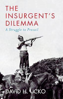 The Insurgent's Dilemma: A Struggle to Prevail by Ucko, David H. | Hardcover | Political Science 2