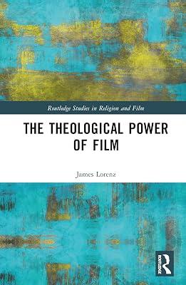 The Theological Power of Film (Routledge Studies in Religion and Film) by Lorenz, James | Hardcover | Philosophy: Aesthetics 2