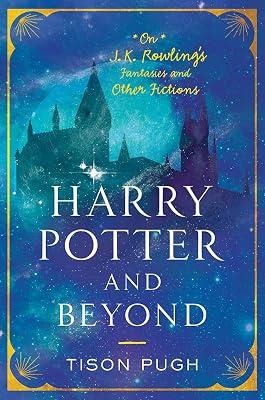 Harry Potter and Beyond: On J. K. Rowling's Fantasies and Other Fictions by Pugh, Tison | Hardcover | Literary Studies: Fiction 2