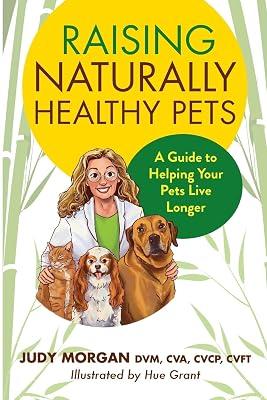 Raising Naturally Healthy Pets: A Guide to Helping Your Pets Live Longer by Morgan, Judy | Paperback | Veterinary Medicine: Small Animals (Pets) 2