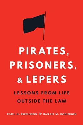 Pirates, Prisoners, and Lepers: Lessons from Life Outside the Law by Robinson, Paul H.; Robinson, Sarah M. | Hardcover | General & World History 2