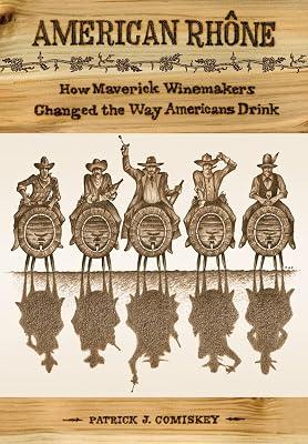 American Rhone: How Maverick Winemakers Changed the Way Americans Drink by Comiskey, Patrick J. | Hardcover | Cooking 2