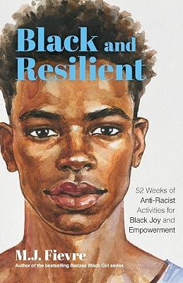 Black and Resilient: 52 Weeks of Anti-Racist Activities for Black Joy and Empowerment (Journal for Healing, Black Self-Love, Anti-Prejudice, and Affirmations for Teens) (Bold and Black) by Fievre, M.J. | Paperback | Personal & Social Issues: Racism & Multiculturalism (Children'S 2