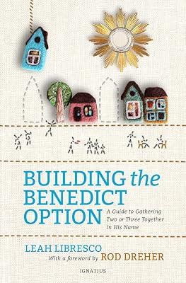 Building the Benedict Option: A Guide to Gathering Two or Three Together in His Name by Libresco, Leah | Paperback | Religion 2