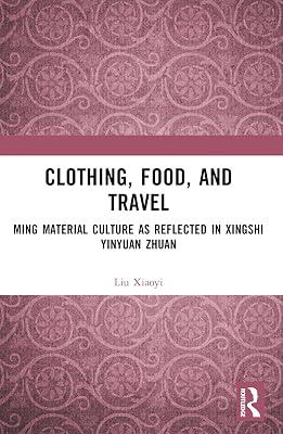 Clothing, Food and Travel: Ming Material Culture As Reflected in Xingshi Yinyuan Zhuan by Xiaoyi, Liu | Paperback | Literary Criticism 2