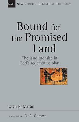 Bound for the Promised Land: The Land Promise in God's Redemptive Plan: 34 (New Studies in Biblical Theology, 34) by Martin, Oren R. | Paperback | Religion 2