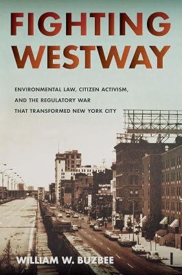 Fighting Westway: Environmental Law, Citizen Activism, and the Regulatory War That Transformed New York City by Buzbee, William W. | Paperback | Social Science 2