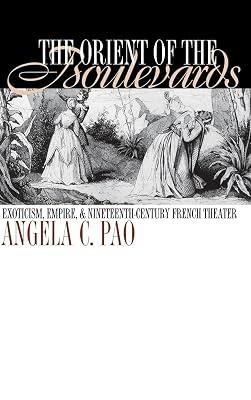 The Orient of the Boulevards: Exoticism, Empire, and Nineteenth-Century French Theater (New Cultural Studies Series) by Pao, Angela Chia-Yi | Hardcover | Literary Criticism 2