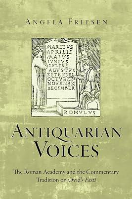 Antiquarian Voices: The Roman Academy and the Commentary Tradition on Ovid's Fasti (Text and Context) by Fritsen, Angela | Paperback | Classical Texts 2