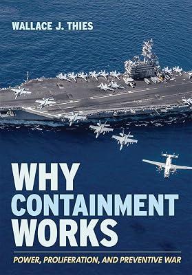 Why Containment Works: Power, Proliferation, and Preventive War (Cornell Studies in Security Affairs) by Thies, Wallace J. | Hardcover | Military History 2