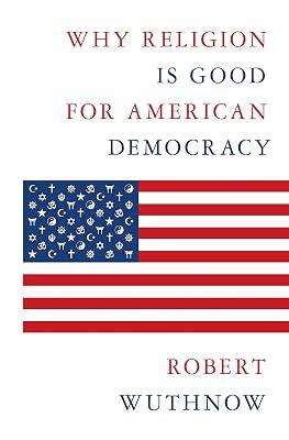 Why Religion Is Good for American Democracy by Wuthnow, Robert | Hardcover | Social Science 2