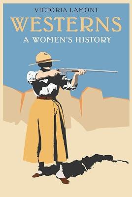 Westerns: A Women's History (Postwestern Horizons) by Lamont, Victoria | Hardcover | Literary Criticism 2