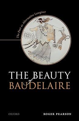 The Beauty of Baudelaire: The Poet As Alternative Lawgiver by Pearson, Roger | Hardcover | Literary Criticism 2