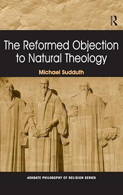 The Reformed Objection to Natural Theology (Ashgate Philosophy of Religion Series) by Sudduth, Michael | Hardcover | Religion 2