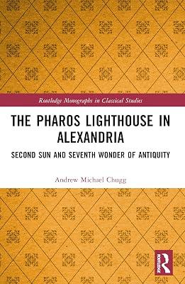 The Pharos Lighthouse in Alexandria: Second Sun and Seventh Wonder of Antiquity (Routledge Monographs in Classical Studies) by Chugg, Andrew Michael | Paperback | History 2